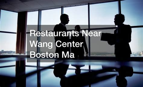 restaurants near the wang center boston
