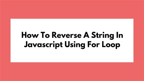 Reverse String In Javascript Using For Loop