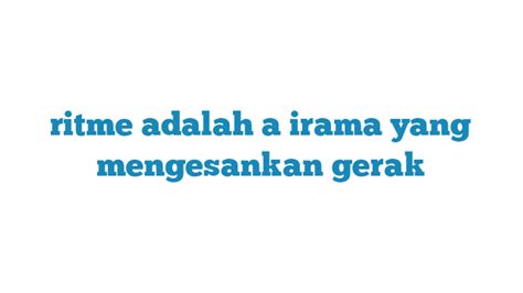 Ritme Adalah A Irama yang Mengesankan Gerak