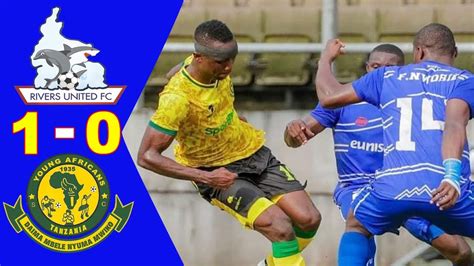 rivers united fc vs young africans sc