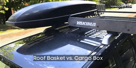 Roof Cargo Box Vs Basket