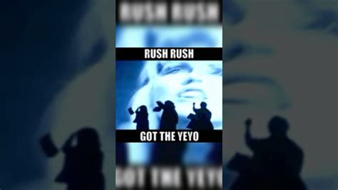 rush rush to the yeyo