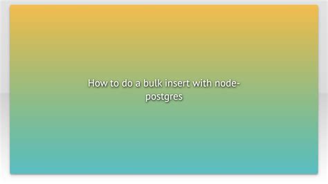 Rust Postgres Bulk Insert