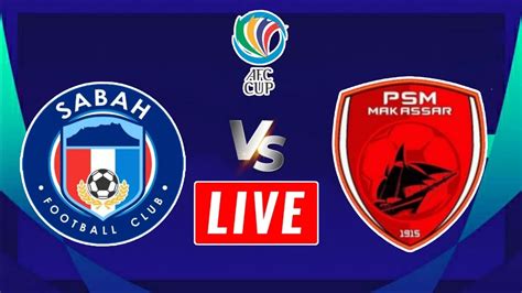 sabah vs psm live