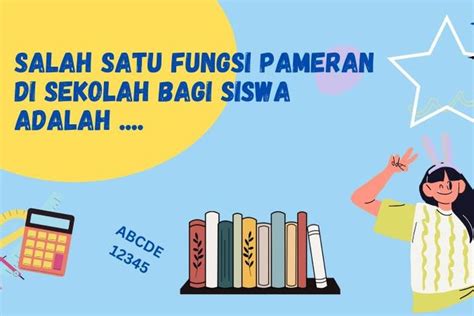 Salah Satu Fungsi Pameran Di Sekolah Bagi Siswa Adalah Dunia