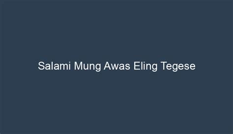 Salami Mung Awas Eling Tegese: Petualangan Rasa di Dalam Gigitan