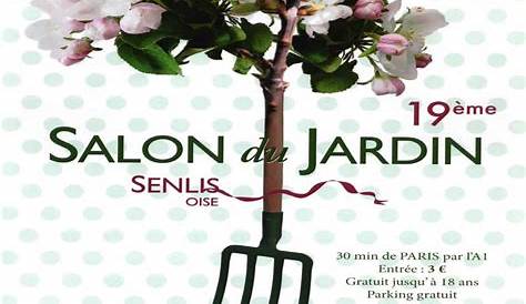 Salon du Jardin 2018 SENLIS 23 24 et 25 mars 2018