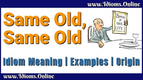 Learn the English Phrases SAME OLD SAME OLD and I