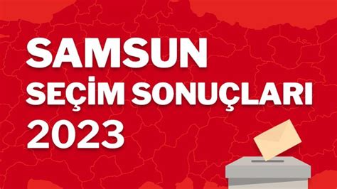 samsun seçim sonuçları 2023