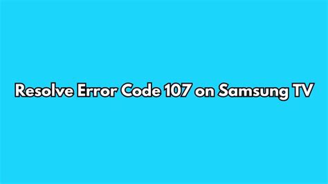 Samsung Tv Won't Connect To Wifi Error Code 107