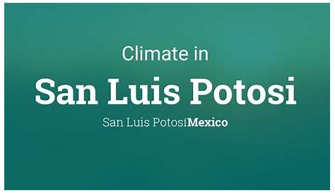 Clima San Luis Potosí: Temperatura, Climograma y Tabla climática para