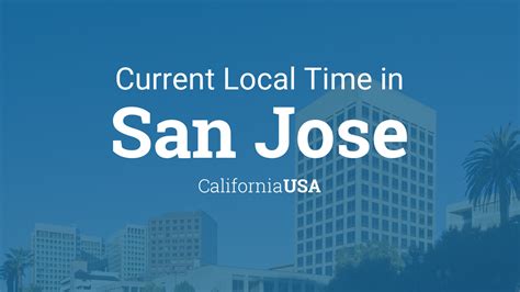 Current San Jose CA Time: Stay On Schedule With The Latest Updates