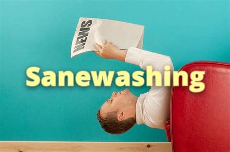 5 Ways Sanewashing Works