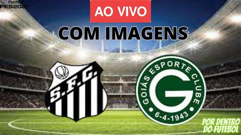 santos x goias ao vivo