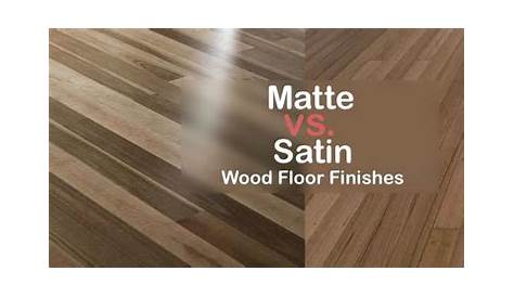 Satin Vs Matte Finish Floors Or On My New Hardwood ?