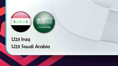 saudi arabia u23 vs iraq u23