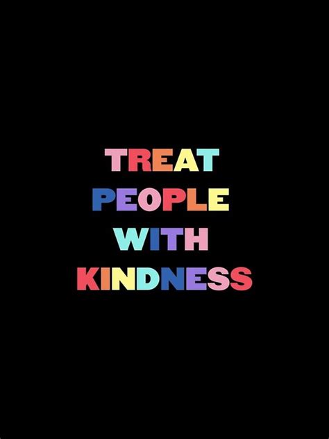 saying treat them with kindness