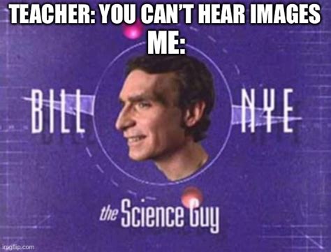 Got board and started making BillNye TheScienceGuy memes. I made a 