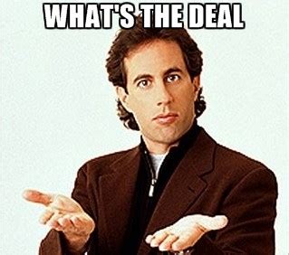 seinfeld what's the deal with
