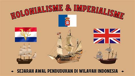 Sejarah Kolonialisme dan Imperialisme di Indonesia