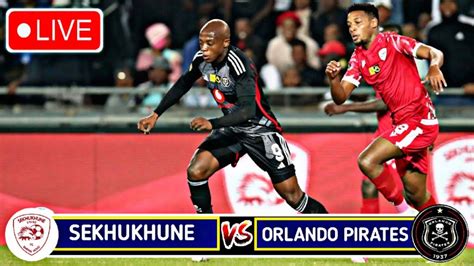 sekhukhune fc vs pirates live