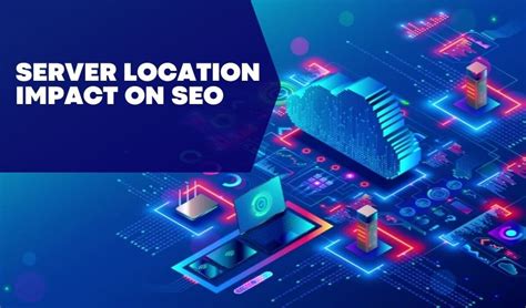 Server Location and Its Impact on SEO