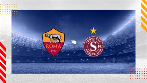 servette geneva vs as roma