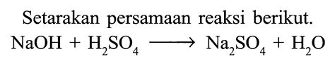 Setarakan Persamaan Reaksi NaOH H2SO4 Na2SO4 H2O