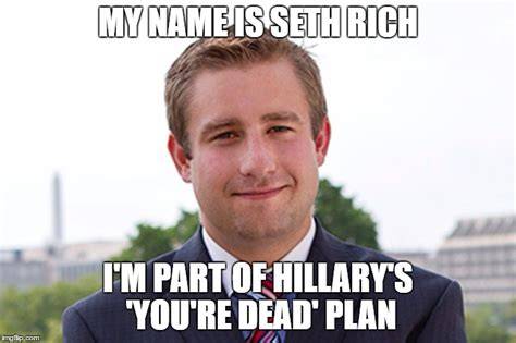 You get the Seth Rich treatment Imgflip