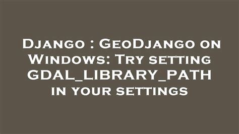 Setting Gdal_Library_Path In Your Settings