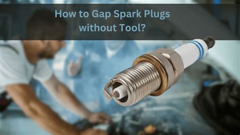 Setting Spark Plug Gap Without Tool