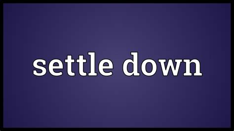 SETTLE DOWN MEANING Synonyms and Related Words. What is Another Word