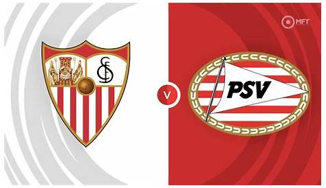 PSV Eindhoven vs Sevilla Live Streaming, Team Prediction, Live Score