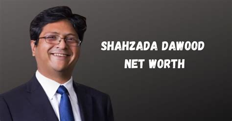 shah dawood net worth and assets