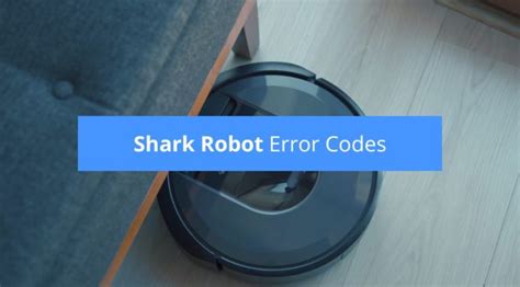 Shark Robot Vacuum Error Codes Easy Troubleshooting Guide