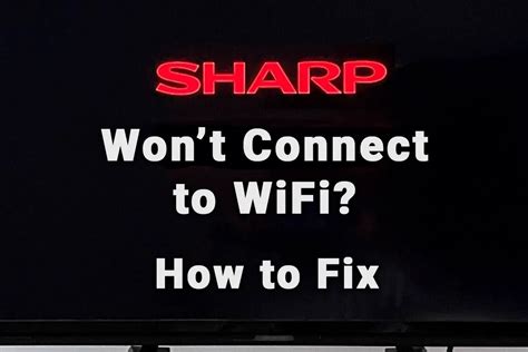 Sharp Tv Cannot Connect To Wifi