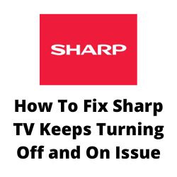 Sharp Tv Keeps Going Off