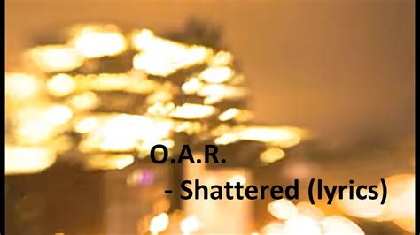 O.A.R. Shattered song lyrics, song quotes, songs, music lyrics