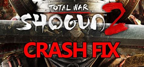 shogun 2 crashes mid battle windows 10