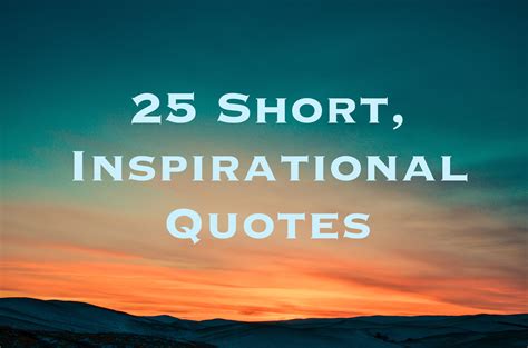 50 Beautiful Short, Nice And Encouraging Quotes For An Inspirational Day