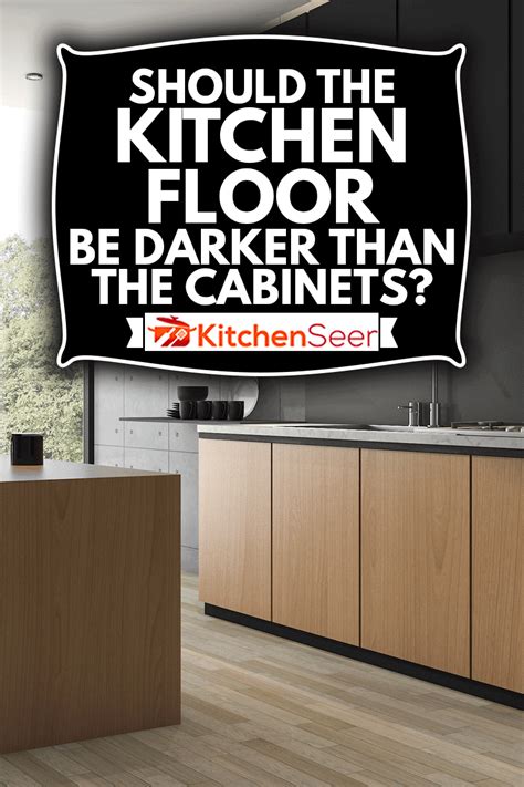 Should The Kitchen Floor Be Darker Than The Kitchen Seer