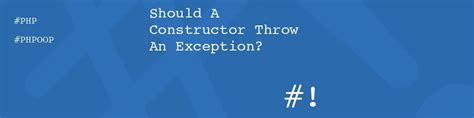 Should A Constructor Throw An Exception