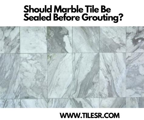 Should Marble Be Sealed Before Grouting