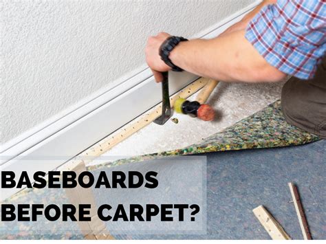Should You Install Carpet Before Installing Baseboards