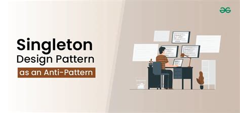 Singleton Pattern Or Anti Pattern