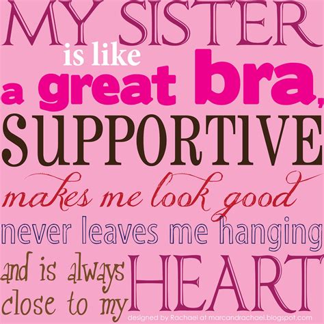 Sisters are like bras – they support you and make you look good!