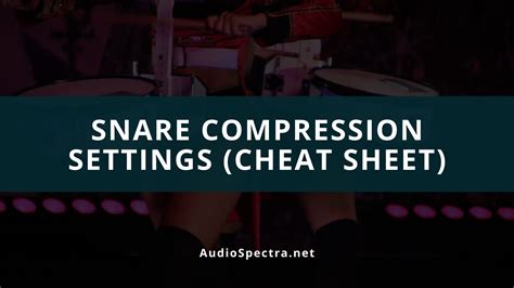 Snare Compression Cheat Sheet