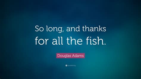 so long thanks for all the fish