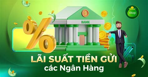 so sanh lai suat tien gui cac ngan hang