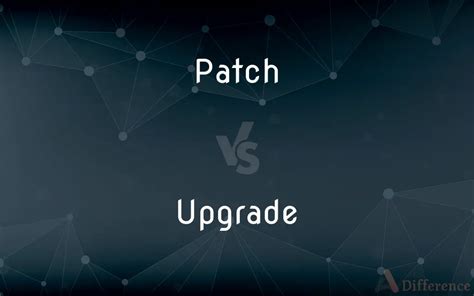 Software Patch Vs Upgrade